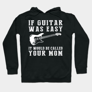 Strum and Grin: If Guitar Was Easy, It'd Be Called Your Mom! Hoodie